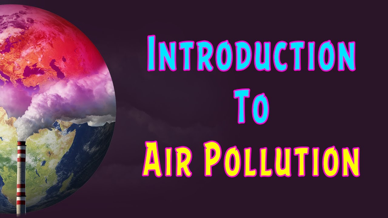 Introduction To Air Pollution | Outdoor & Indoor Air Pollution ...